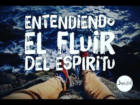 Video: Entendiendo el Fluir del Espíritu 3 por Noel Solis