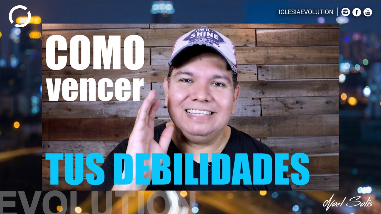 Como vencer mis debilidades – Noel Solis