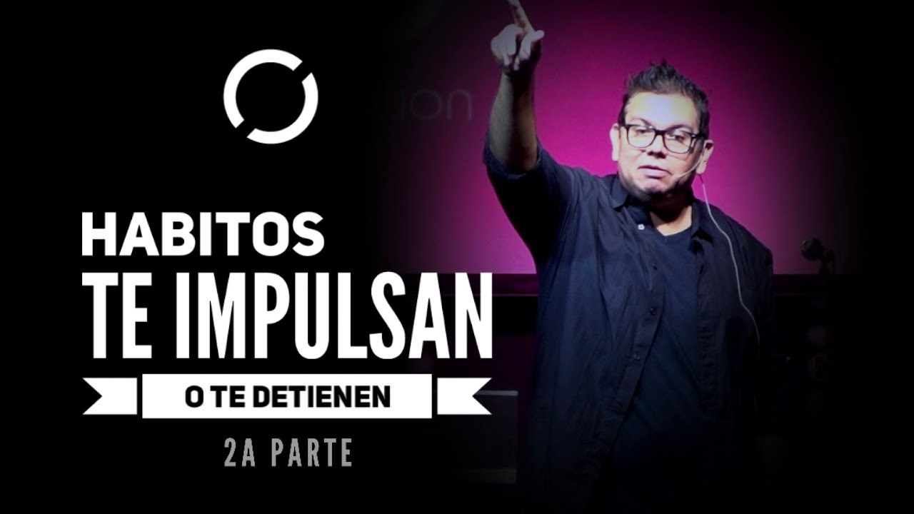Hábitos Que te impulsan o te detienen- 2a Parte