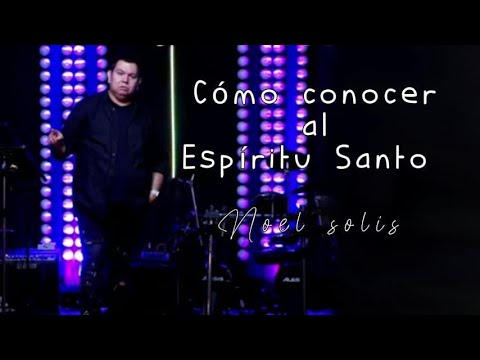 Cómo conocer al Espíritu Santo – Noel Solis