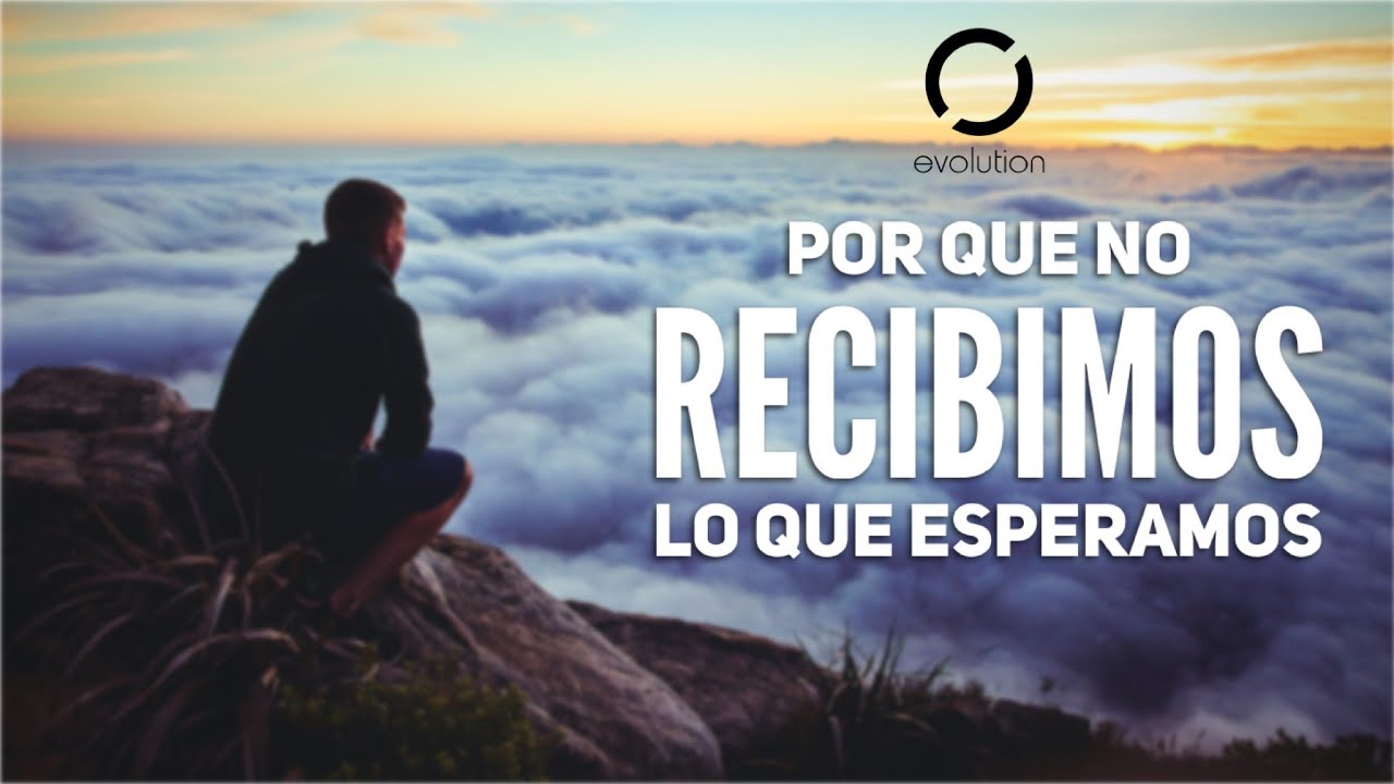 Por que no recibimos lo que esperamos – Noel Solis