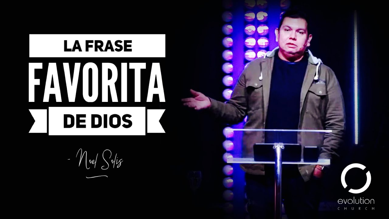 La frase favorita De Dios – Noel Solis