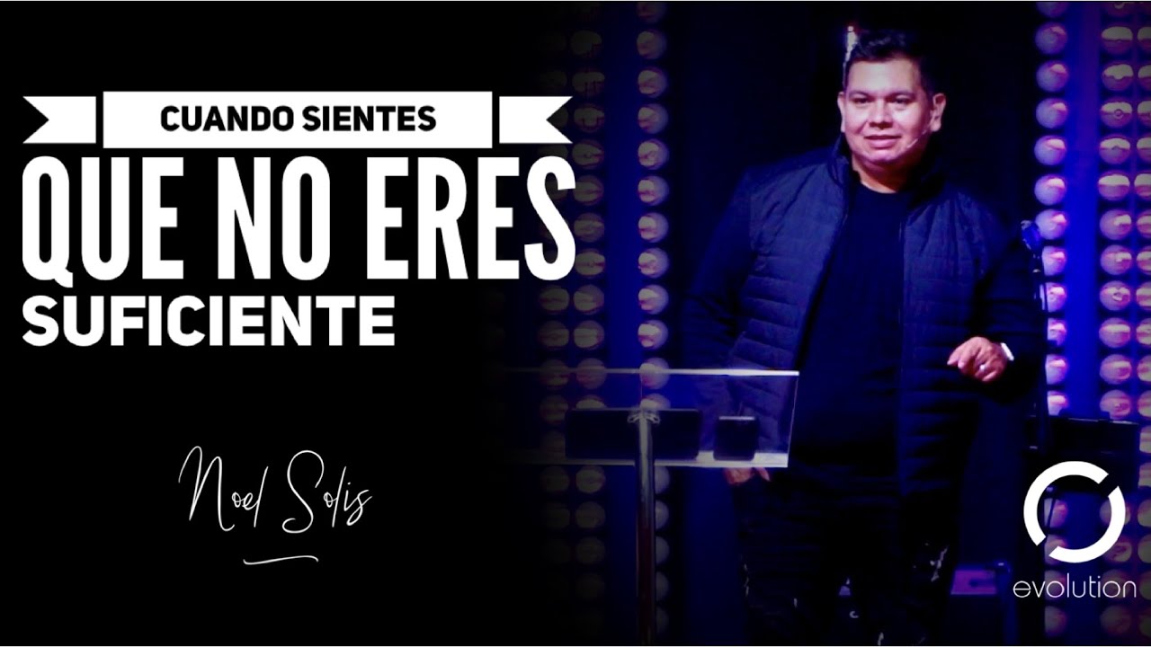 Cuando sientes que no eres suficiente – Noel Solis