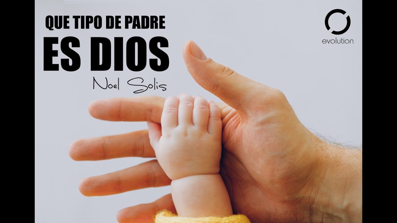 Que tipo de padre es Dios – Noel Solis