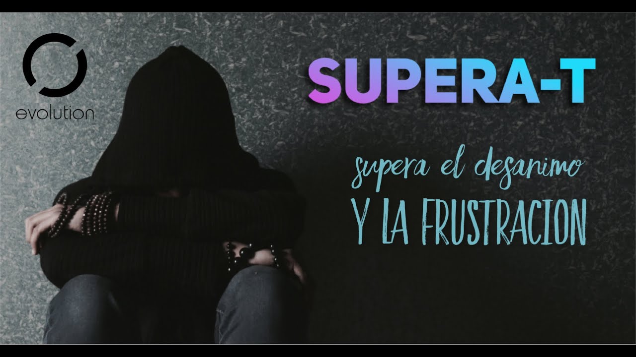 SuperaT: Como superar el desanimo y la frustración | Noel Solis