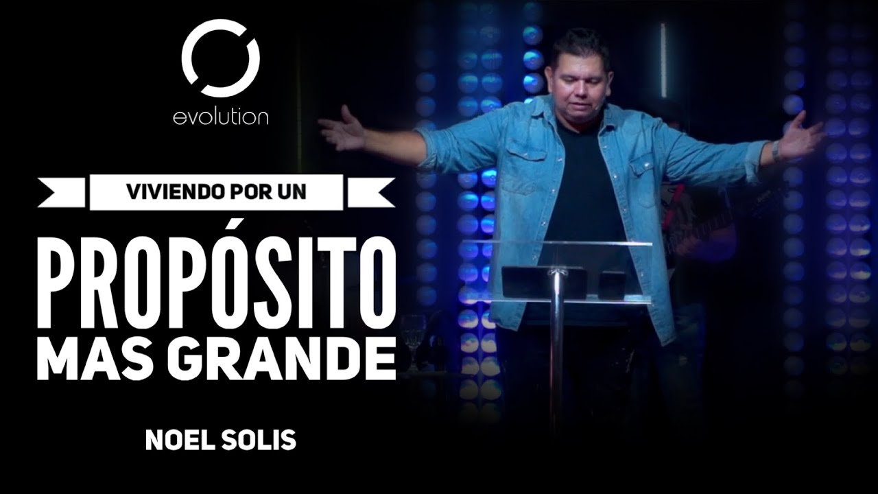 Vive por un proposito mas alto | Noel Solis Predicador