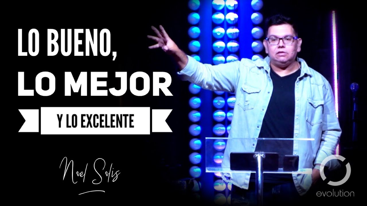Lo bueno, lo mejor y lo Excelente | Noel Solis