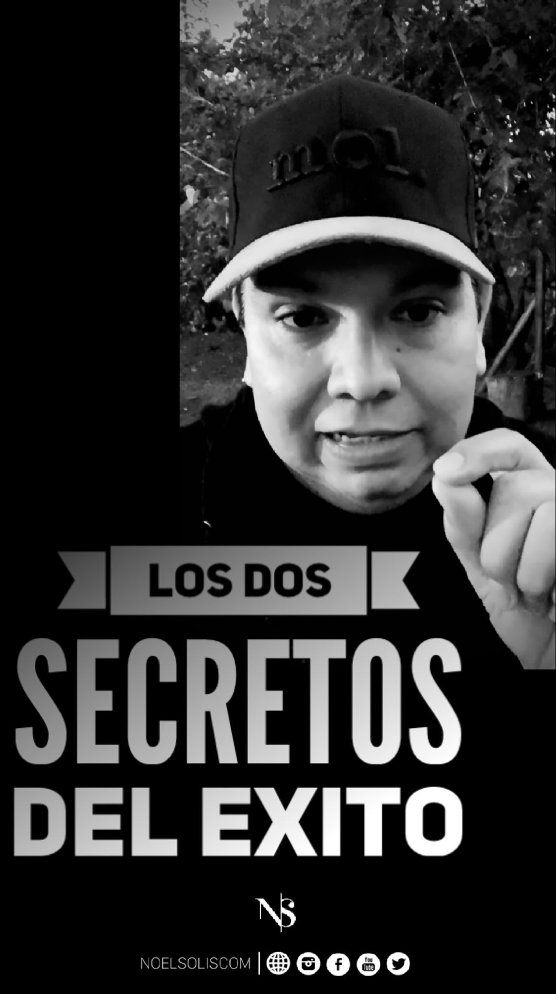 Los dos secretos del éxito!
-Noel Solís…