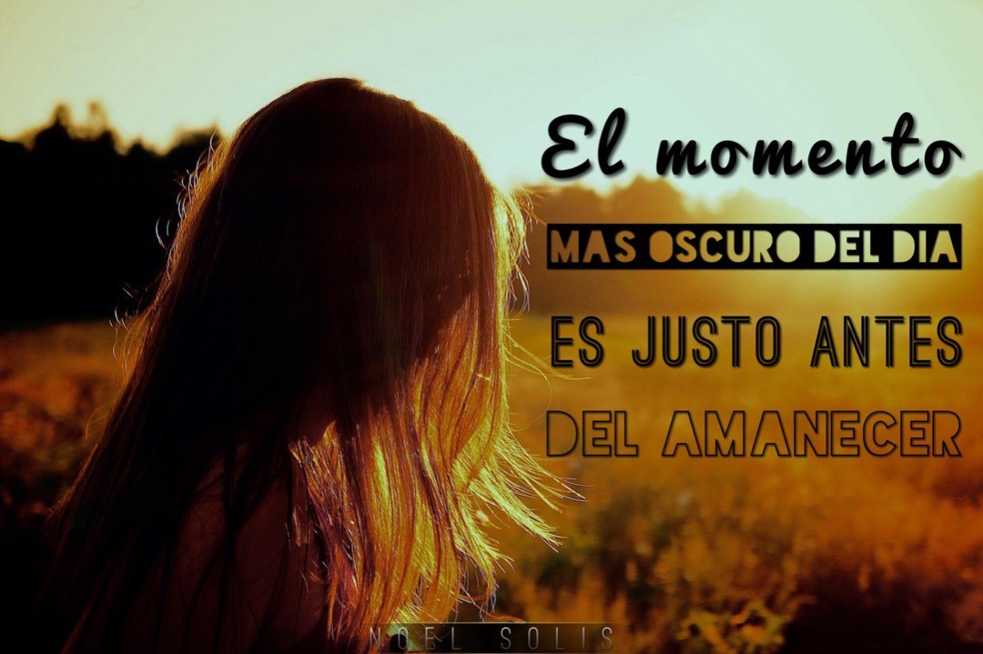 recuerda que antes de que salga el sol, …