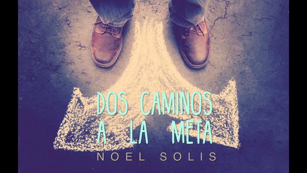 Dos Caminos a la Meta – Noel Solis
