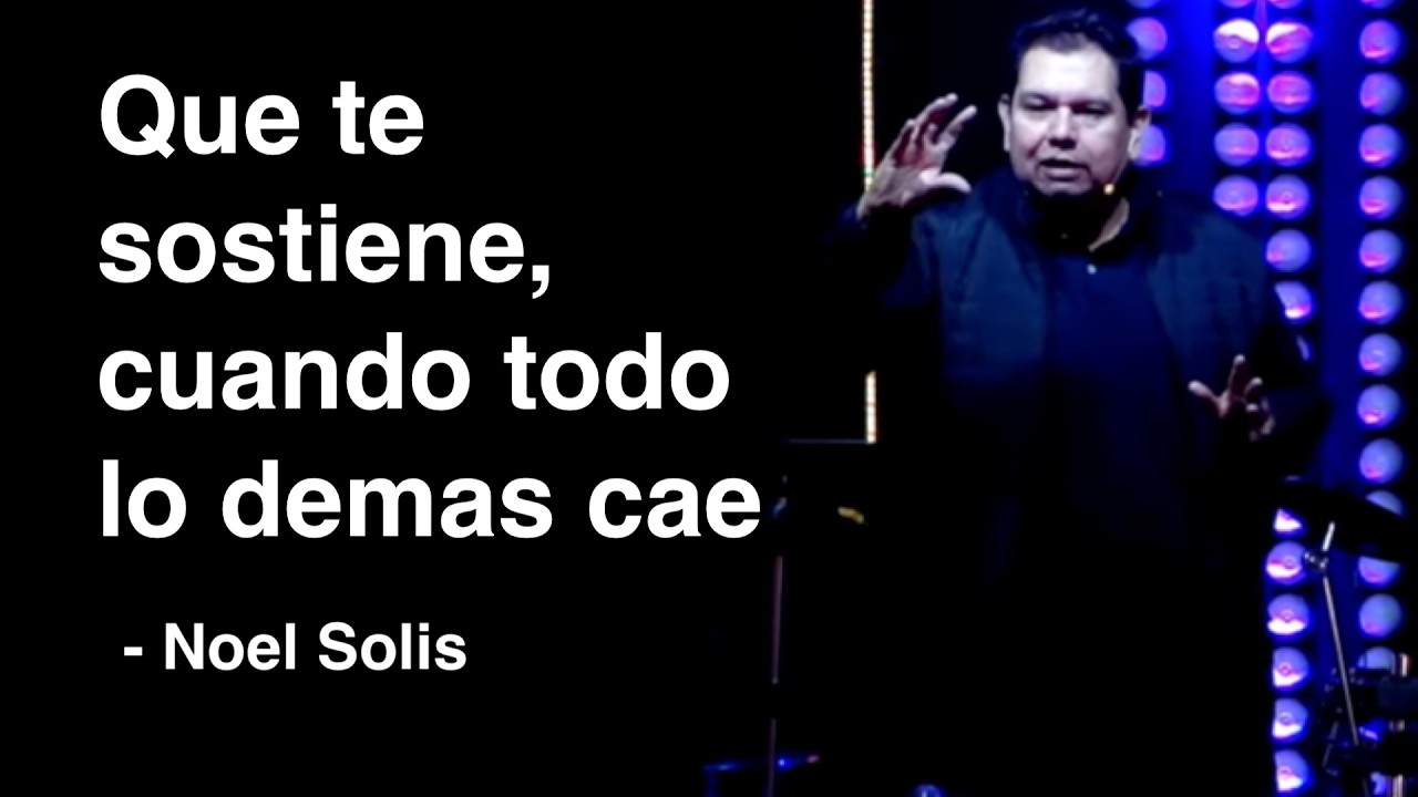 Lo que te sostiene cuando todo cae | Noel Solis
