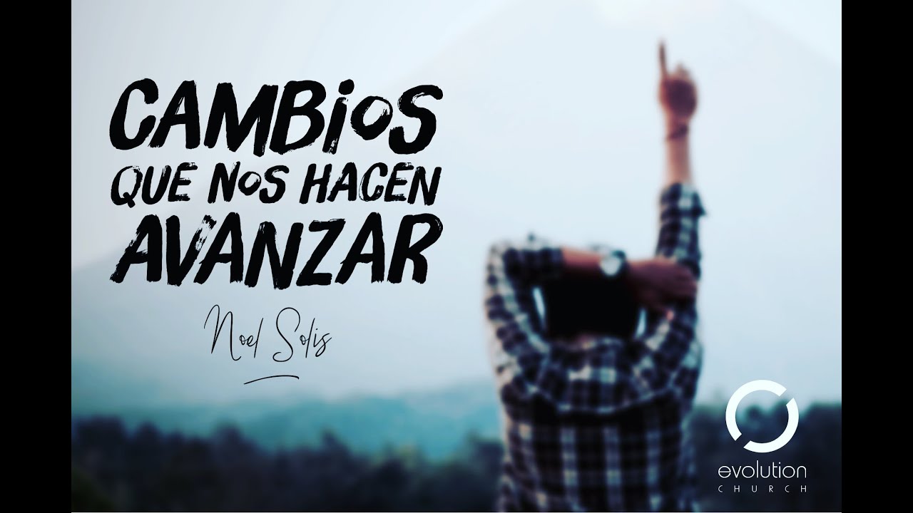 Cambios que nos hacen avanzar – Noel Solis
