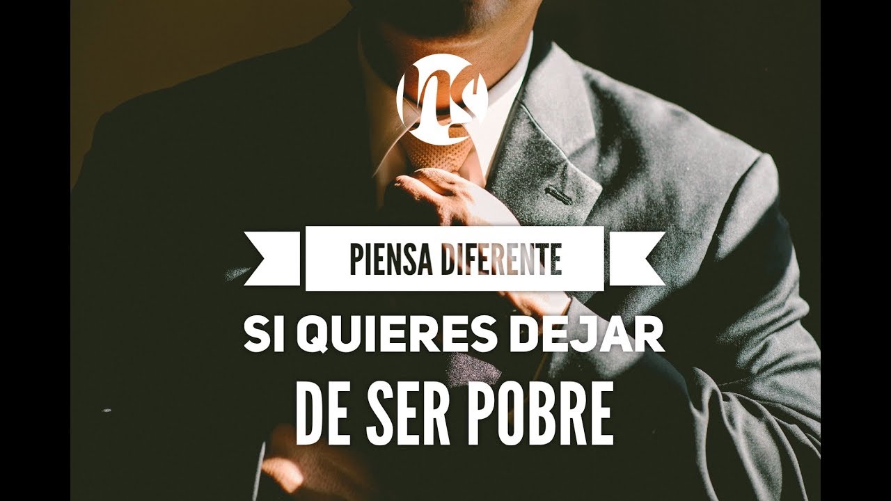 Piensa diferente si quieres dejar de ser pobre – Noel Solis